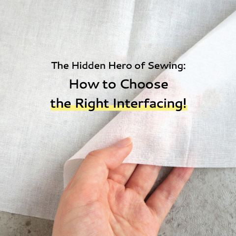 The Hidden Hero of Sewing: How to Choose the Right Interfacing!