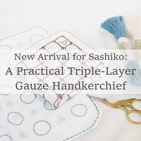 New Arrival for SASHIKO: A Practical Triple-Layer Gauze Handkerchief